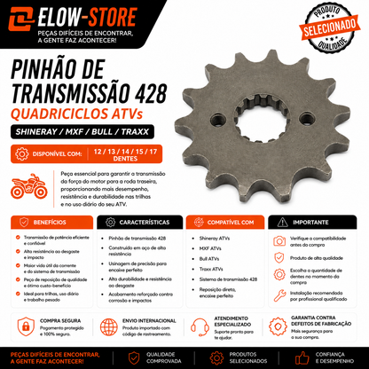 Pinhão de Transmissão 428 Quadriciclos Atvs Shineray/ MXF/ Bull/ Traxx